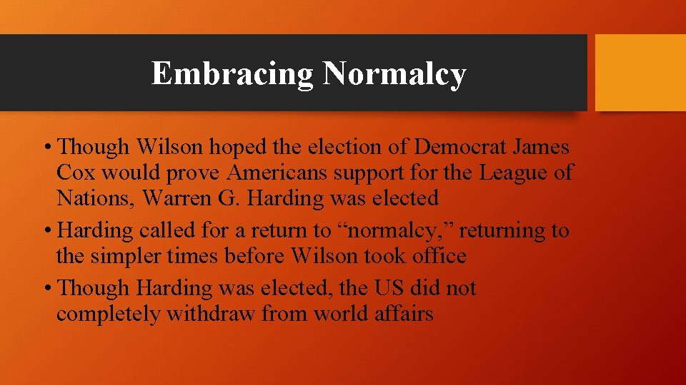 Embracing Normalcy • Though Wilson hoped the election of Democrat James Cox would prove