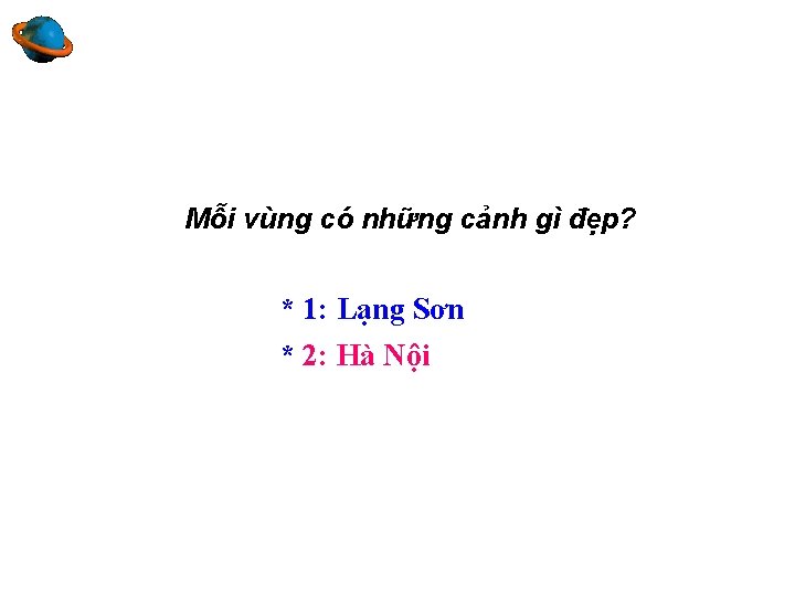 Mỗi vùng có những cảnh gì đẹp? * 1: Lạng Sơn * 2: Hà