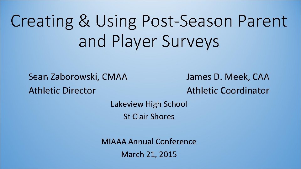 Creating & Using Post-Season Parent and Player Surveys Sean Zaborowski, CMAA Athletic Director James