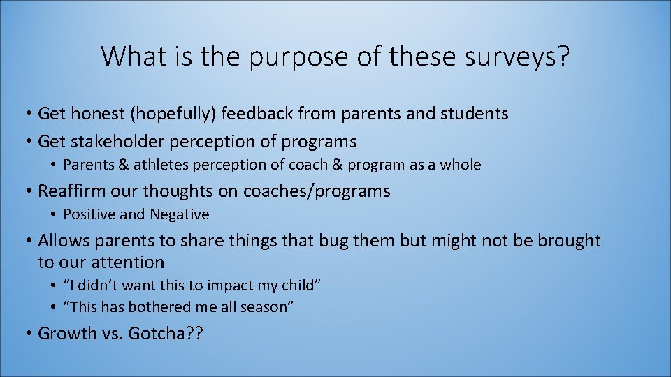 What is the purpose of these surveys? • Get honest (hopefully) feedback from parents