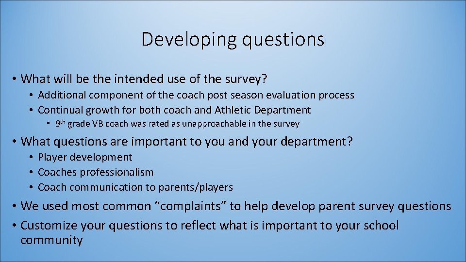Developing questions • What will be the intended use of the survey? • Additional