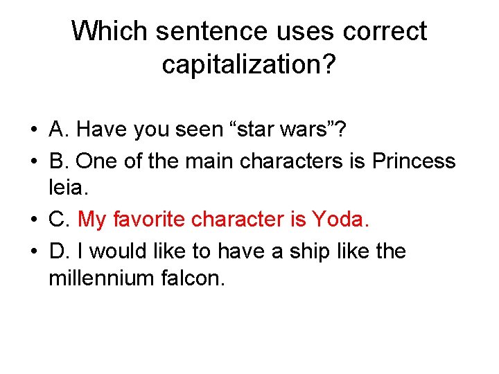 Which sentence uses correct capitalization? • A. Have you seen “star wars”? • B.