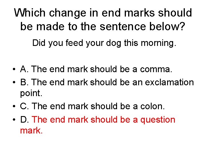 Which change in end marks should be made to the sentence below? Did you