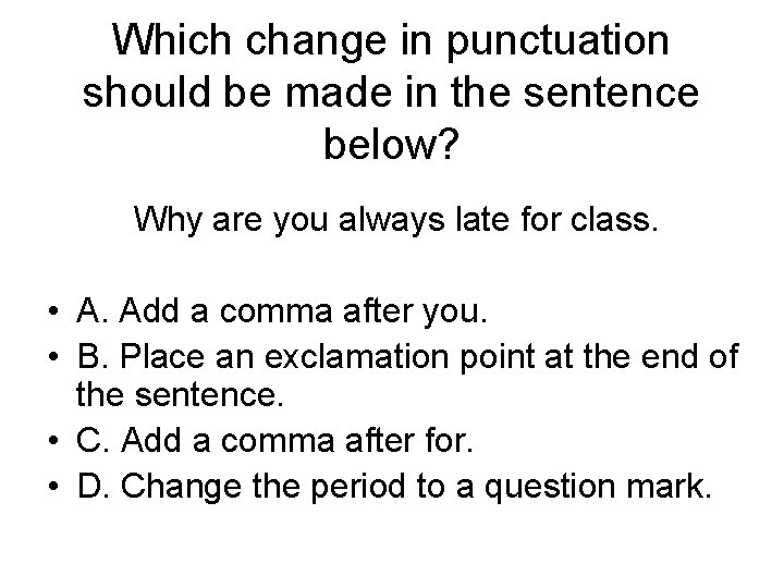 Which change in punctuation should be made in the sentence below? Why are you