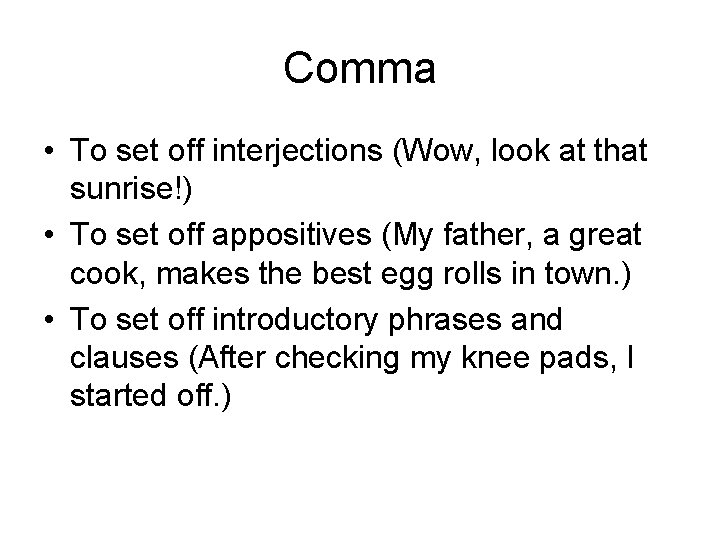 Comma • To set off interjections (Wow, look at that sunrise!) • To set