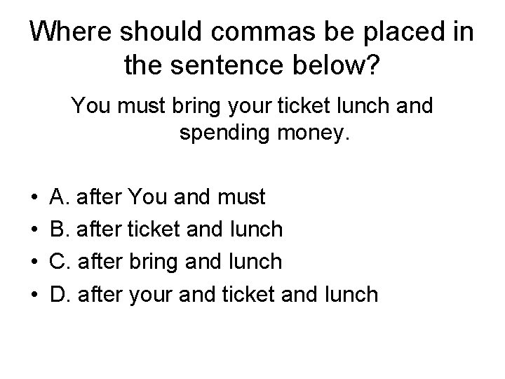 Where should commas be placed in the sentence below? You must bring your ticket