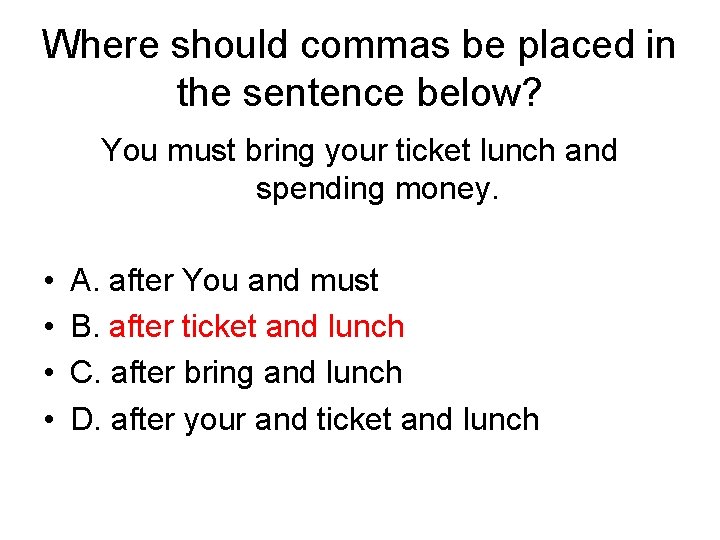 Where should commas be placed in the sentence below? You must bring your ticket