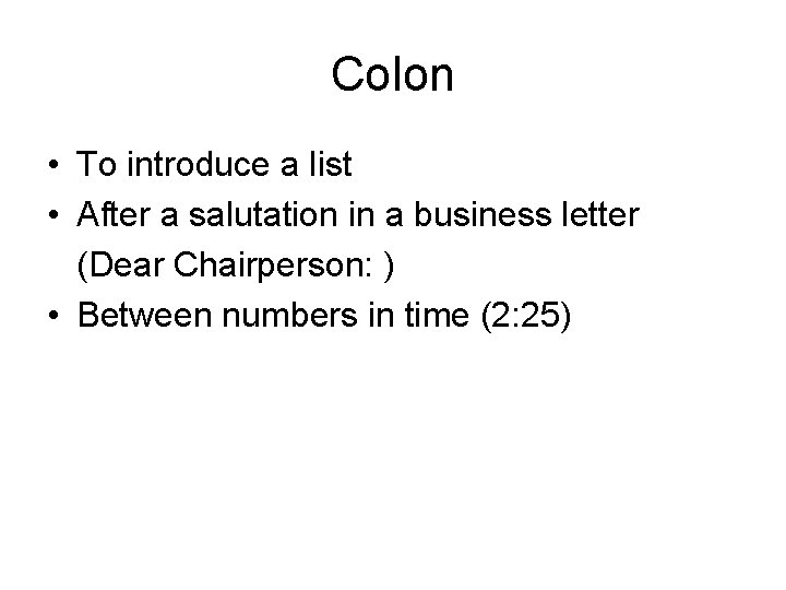 Colon • To introduce a list • After a salutation in a business letter