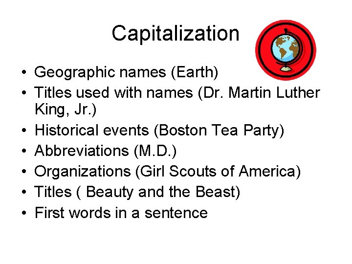 Capitalization • Geographic names (Earth) • Titles used with names (Dr. Martin Luther King,