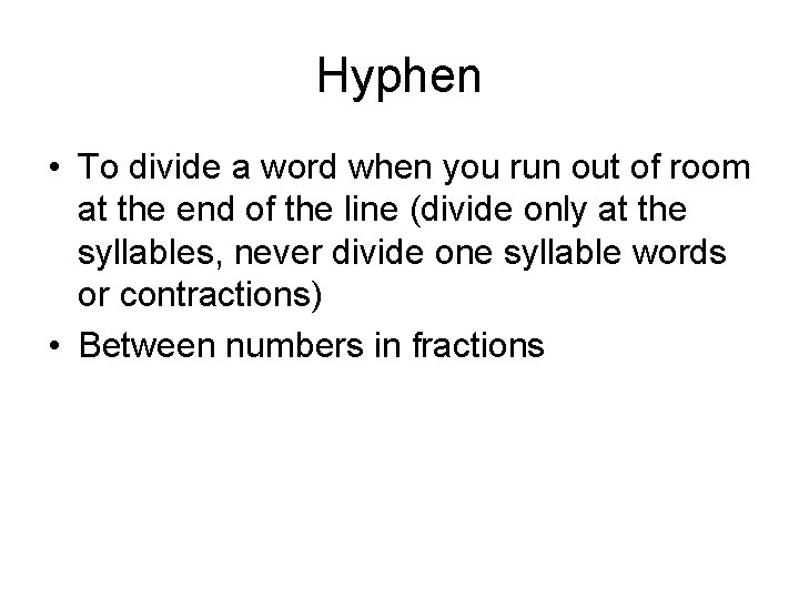 Hyphen • To divide a word when you run out of room at the