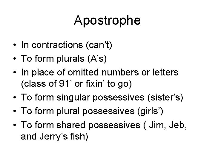 Apostrophe • In contractions (can’t) • To form plurals (A’s) • In place of
