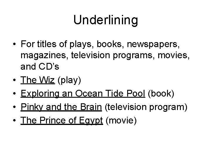 Underlining • For titles of plays, books, newspapers, magazines, television programs, movies, and CD’s