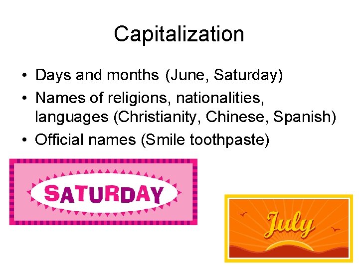 Capitalization • Days and months (June, Saturday) • Names of religions, nationalities, languages (Christianity,