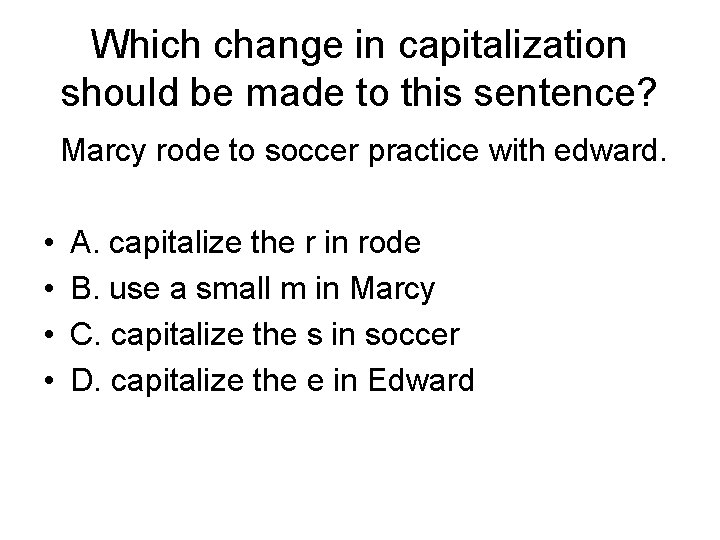 Which change in capitalization should be made to this sentence? Marcy rode to soccer