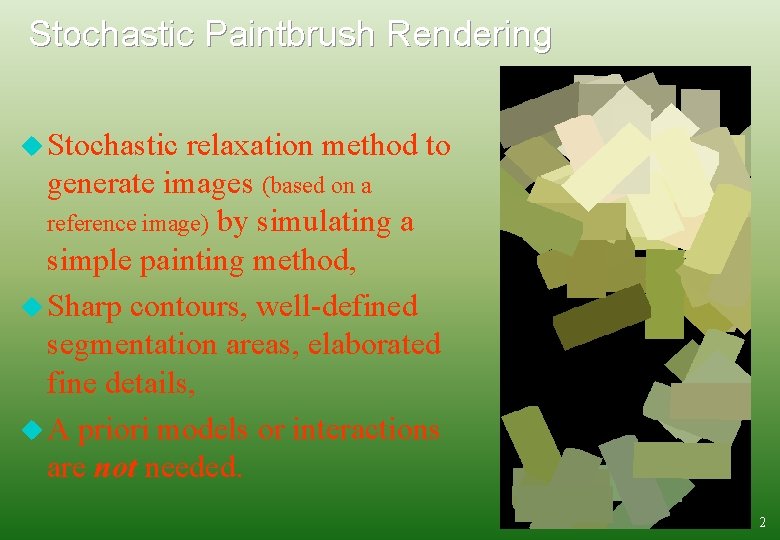 Stochastic Paintbrush Rendering u Stochastic relaxation method to generate images (based on a reference