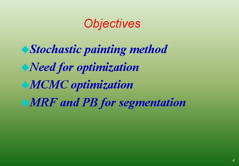 Objectives u. Stochastic painting method u. Need for optimization u. MCMC optimization u. MRF