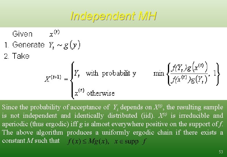 Independent MH Since the probability of acceptance of Yt depends on X(t), the resulting