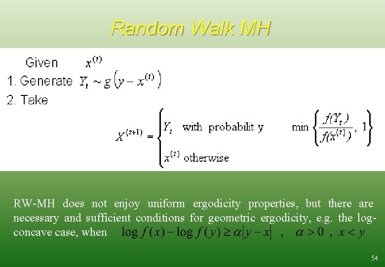 Random Walk MH RW-MH does not enjoy uniform ergodicity properties, but there are necessary