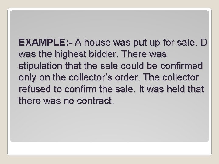 EXAMPLE: - A house was put up for sale. D was the highest bidder.