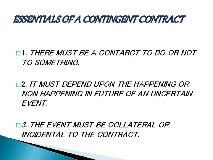 ESSENTIALS OF A CONTINGENT CONTRACT THERE MUST BE A CONTARCT TO DO OR NOT