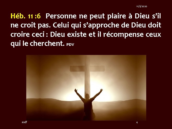11/2/2020 Héb. 11 : 6 Personne ne peut plaire à Dieu s’il ne croit 11/2/2020 Héb. 11 : 6 Personne ne peut plaire à Dieu s’il ne croit