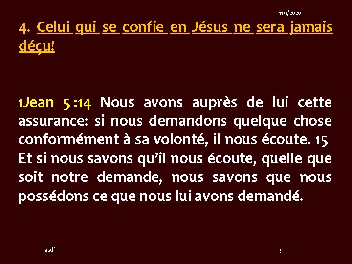 11/2/2020 4. Celui qui se confie en Jésus ne sera jamais déçu! 1 Jean 11/2/2020 4. Celui qui se confie en Jésus ne sera jamais déçu! 1 Jean
