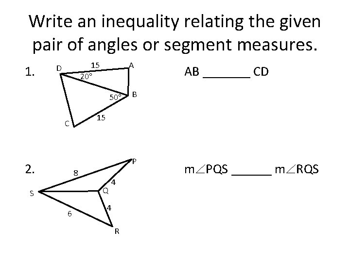 Write an inequality relating the given pair of angles or segment measures. 1. 15