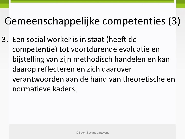 Gemeenschappelijke competenties (3) 3. Een social worker is in staat (heeft de competentie) tot