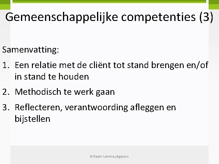 Gemeenschappelijke competenties (3) Samenvatting: 1. Een relatie met de cliënt tot stand brengen en/of