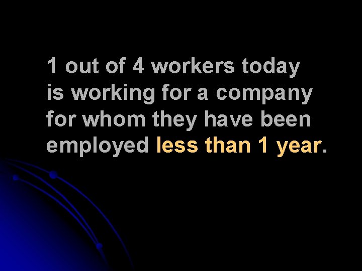 1 out of 4 workers today is working for a company for whom they 1 out of 4 workers today is working for a company for whom they