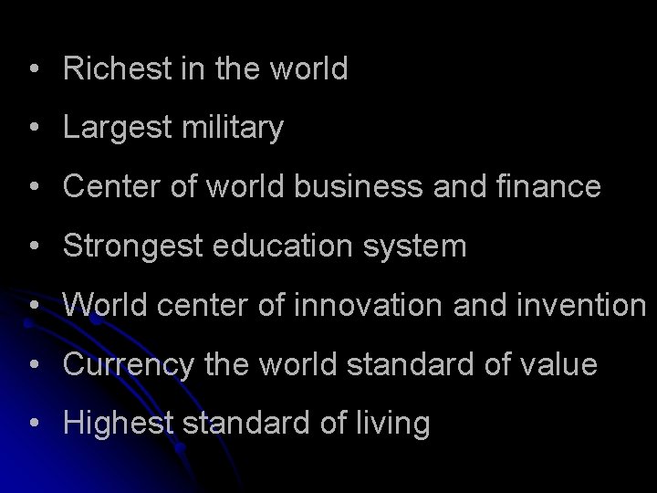 • Richest in the world • Largest military • Center of world business • Richest in the world • Largest military • Center of world business