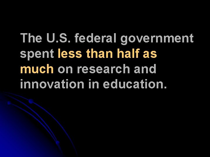 The U. S. federal government spent less than half as much on research and The U. S. federal government spent less than half as much on research and