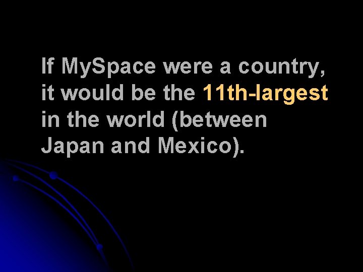 If My. Space were a country, it would be the 11 th-largest in the If My. Space were a country, it would be the 11 th-largest in the