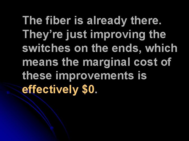 The fiber is already there. They’re just improving the switches on the ends, which The fiber is already there. They’re just improving the switches on the ends, which