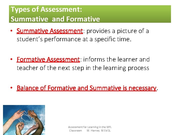 Types of Assessment: Summative and Formative • Summative Assessment: provides a picture of a