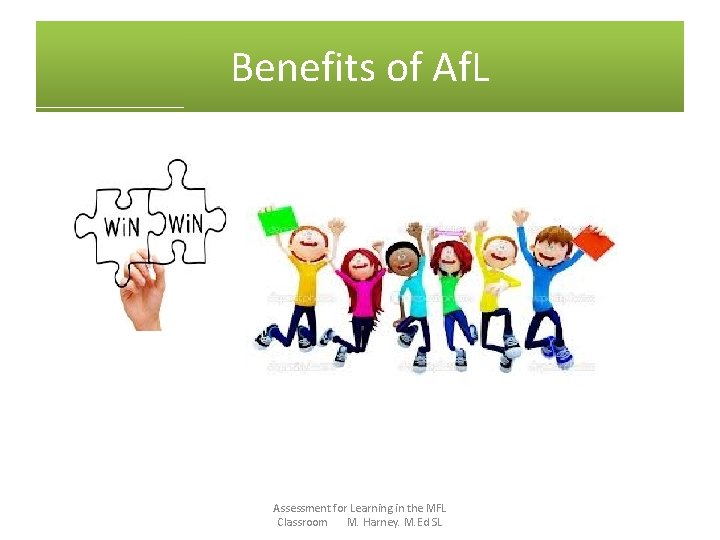 Benefits of Af. L Assessment for Learning in the MFL Classroom M. Harney. M.