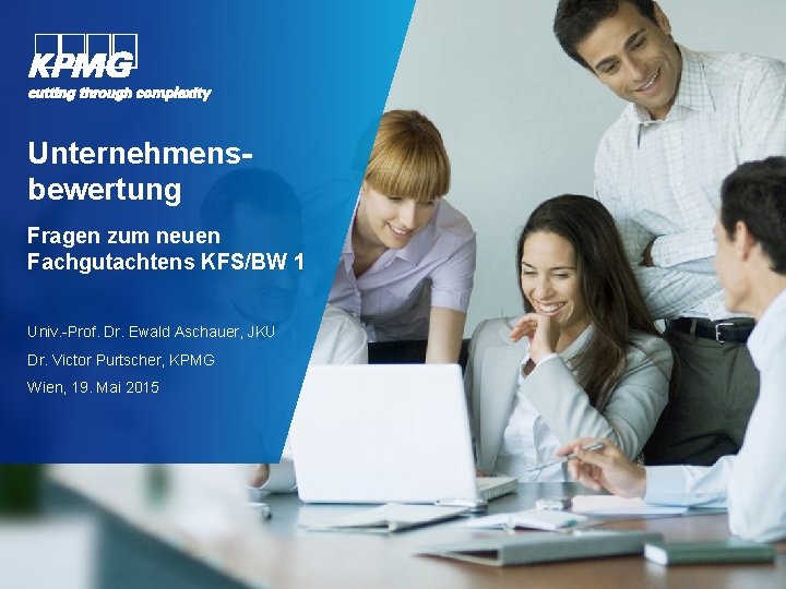 Unternehmensbewertung Fragen zum neuen Fachgutachtens KFS/BW 1 Univ. -Prof. Dr. Ewald Aschauer, JKU Dr.