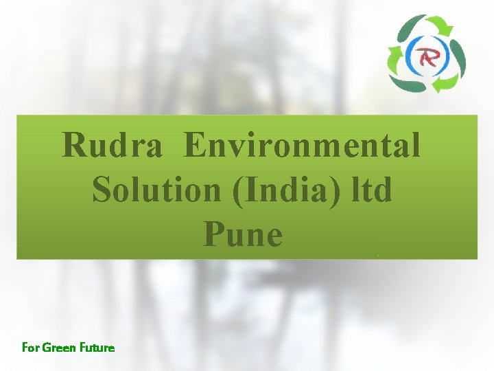 Rudra Environmental Solution (India) ltd Pune For Green Future Rudra Environmental Solution (India) ltd Pune For Green Future
