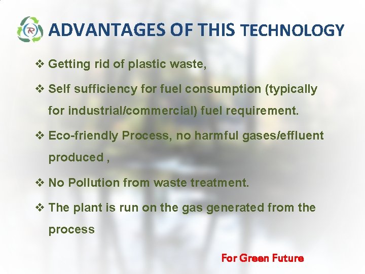 ADVANTAGES OF THIS TECHNOLOGY v Getting rid of plastic waste, v Self sufficiency for ADVANTAGES OF THIS TECHNOLOGY v Getting rid of plastic waste, v Self sufficiency for
