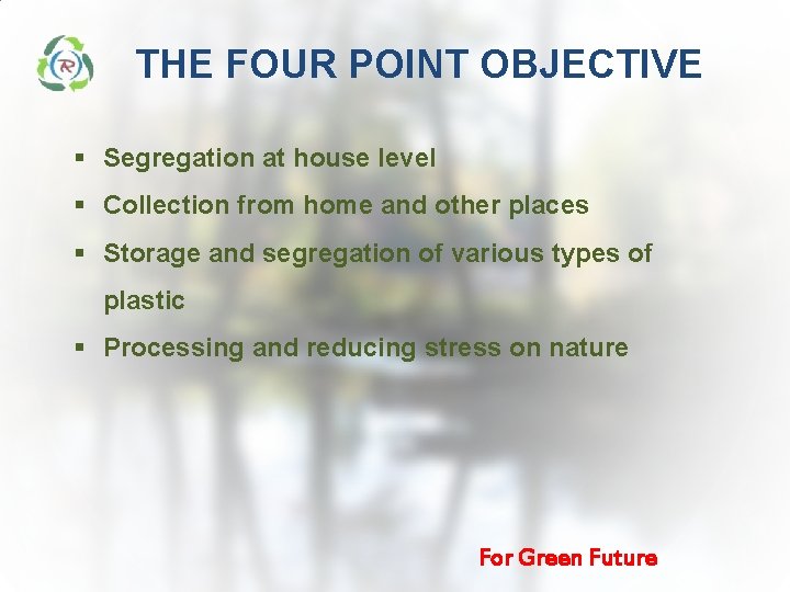 THE FOUR POINT OBJECTIVE § Segregation at house level § Collection from home and THE FOUR POINT OBJECTIVE § Segregation at house level § Collection from home and