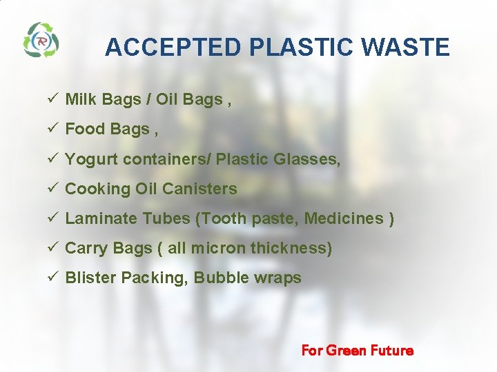 ACCEPTED PLASTIC WASTE ü Milk Bags / Oil Bags , ü Food Bags , ACCEPTED PLASTIC WASTE ü Milk Bags / Oil Bags , ü Food Bags ,