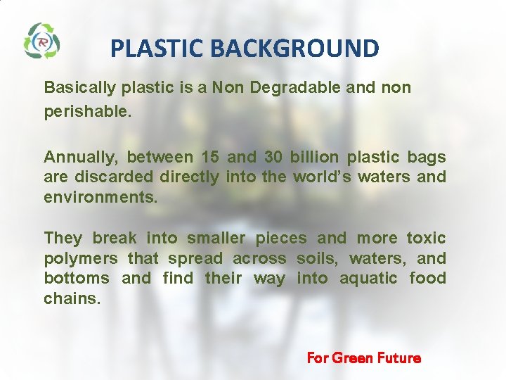 PLASTIC BACKGROUND Basically plastic is a Non Degradable and non perishable. Annually, between 15 PLASTIC BACKGROUND Basically plastic is a Non Degradable and non perishable. Annually, between 15