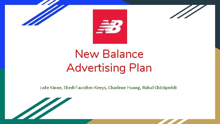 New Balance Advertising Plan Jude Kinne, Ekedi Fausther-Keeys, Charlene Huang, Rahul Chittipeddi 