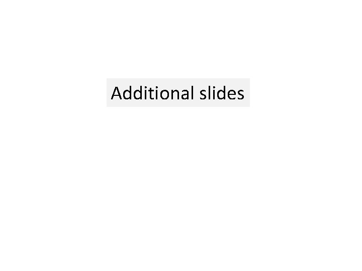 Additional slides 