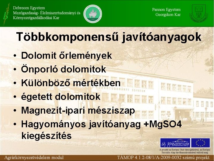 Többkomponensű javítóanyagok • • • Dolomit őrlemények Önporló dolomitok Különböző mértékben égetett dolomitok Magnezit-ipari Többkomponensű javítóanyagok • • • Dolomit őrlemények Önporló dolomitok Különböző mértékben égetett dolomitok Magnezit-ipari