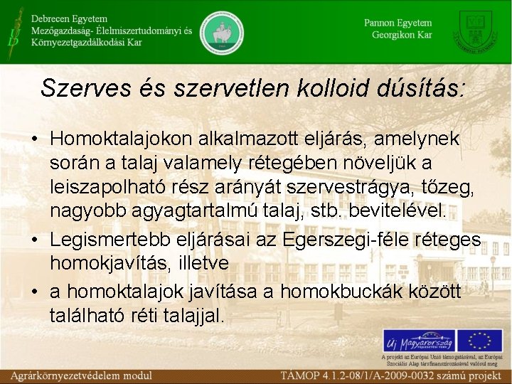 Szerves és szervetlen kolloid dúsítás: • Homoktalajokon alkalmazott eljárás, amelynek során a talaj valamely