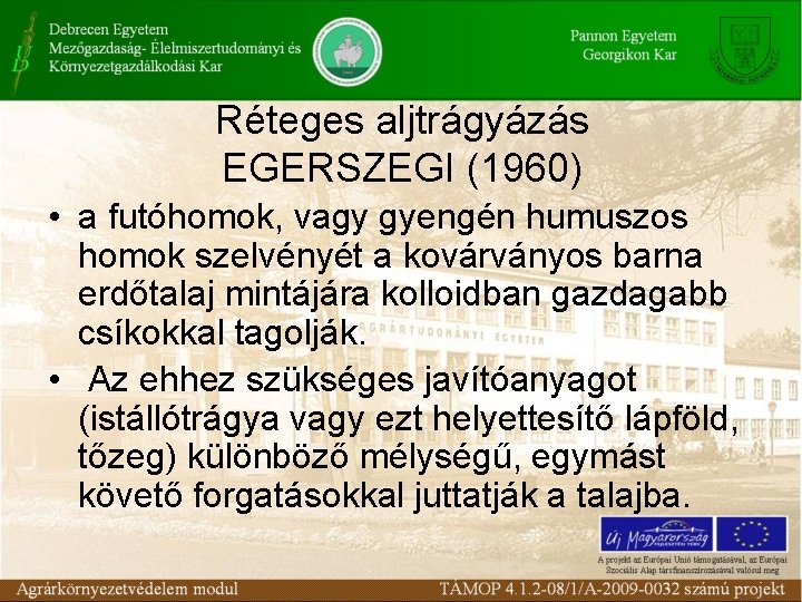 Réteges aljtrágyázás EGERSZEGI (1960) • a futóhomok, vagy gyengén humuszos homok szelvényét a kovárványos