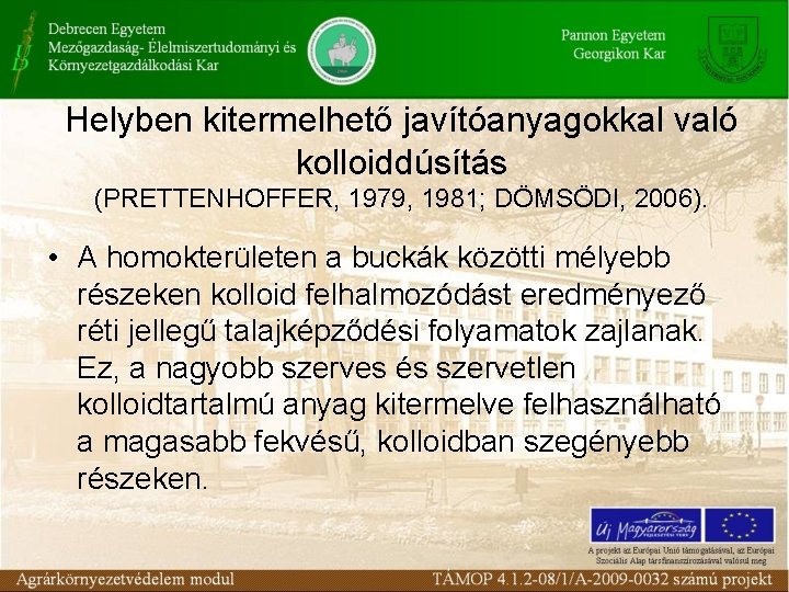 Helyben kitermelhető javítóanyagokkal való kolloiddúsítás (PRETTENHOFFER, 1979, 1981; DÖMSÖDI, 2006). • A homokterületen a Helyben kitermelhető javítóanyagokkal való kolloiddúsítás (PRETTENHOFFER, 1979, 1981; DÖMSÖDI, 2006). • A homokterületen a
