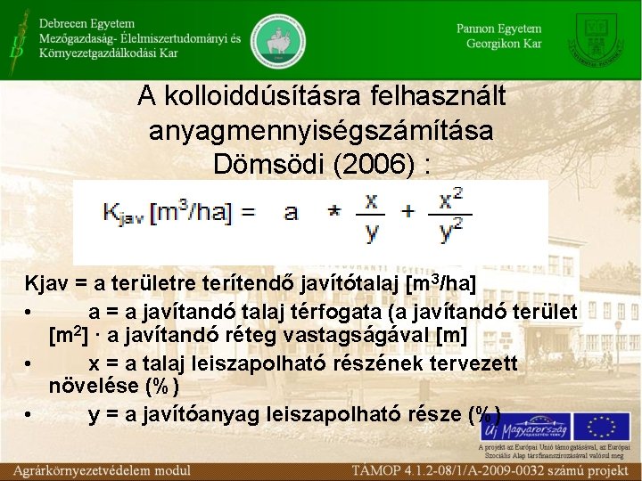 A kolloiddúsításra felhasznált anyagmennyiségszámítása Dömsödi (2006) : Kjav = a területre terítendő javítótalaj [m