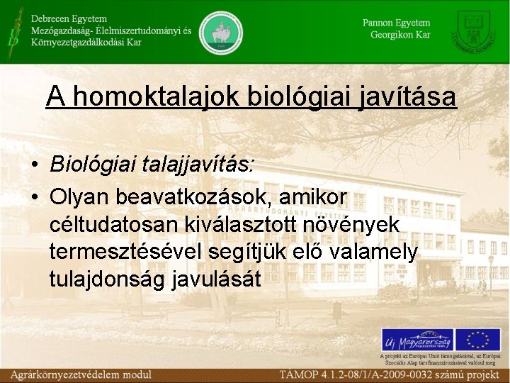 A homoktalajok biológiai javítása • Biológiai talajjavítás: • Olyan beavatkozások, amikor céltudatosan kiválasztott növények